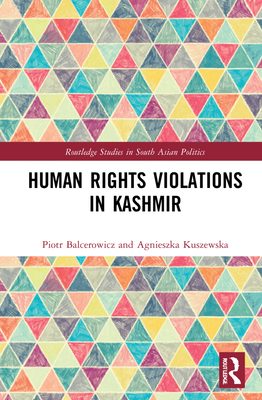 Human Rights Violations in Kashmir - Balcerowicz, Piotr, and Kuszewska, Agnieszka