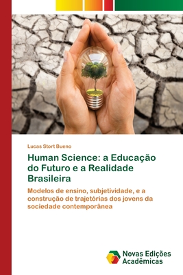 Human Science: a Educa??o do Futuro e a Realidade Brasileira - Bueno, Lucas Stort
