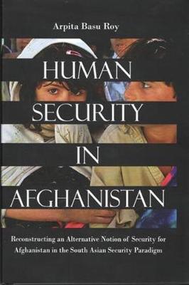Human Security in Afghanistan - Roy, Arpita Basu