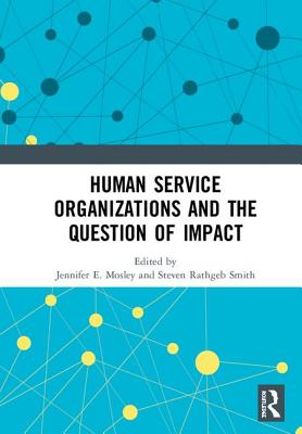 Human Service Organizations and the Question of Impact - Mosley, Jennifer E. (Editor), and Smith, Steven Rathgeb (Editor)