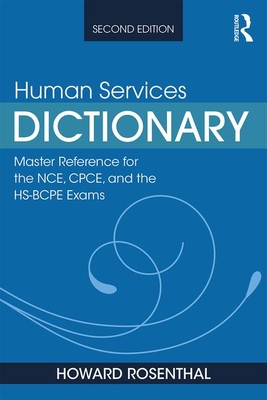 Human Services Dictionary: Master Reference for the NCE, CPCE, and the HS-BCPE Exams, 2nd ed - Rosenthal, Howard