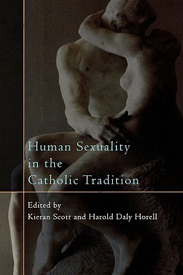Human Sexuality in the Catholic Tradition - Scott, Kieran (Editor), and Horell, Harold Daly (Editor), and Ferder, Fran (Contributions by)