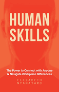 Human Skills: The Power to Connect with Anyone and Navigate Workplace Differences