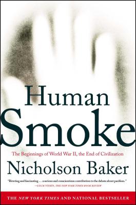 Human Smoke: The Beginnings of World War II, the End of Civilization - Baker, Nicholson
