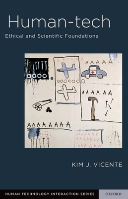 Human-Tech: Ethical and Scientific Foundations - Vicente, Kim, and Kirlik, Alex (Editor)