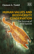 Human Values and Biodiversity Conservation: The Survival of Wild Species - Tisdell, Clement A.