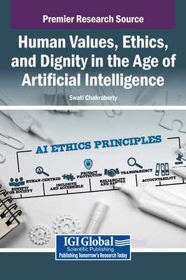 Human Values, Ethics, and Dignity in the Age of Artificial Intelligence - Chakraborty, Swati (Editor)