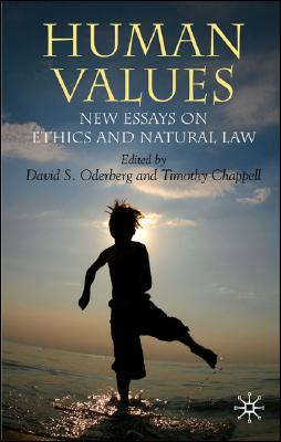 Human Values: New Essays on Ethics and Natural Law - Chappell, T (Editor), and Oderberg, David S (Editor)