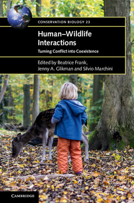 Human-Wildlife Interactions: Turning Conflict into Coexistence - Frank, Beatrice (Editor), and Glikman, Jenny A. (Editor), and Marchini, Silvio (Editor)