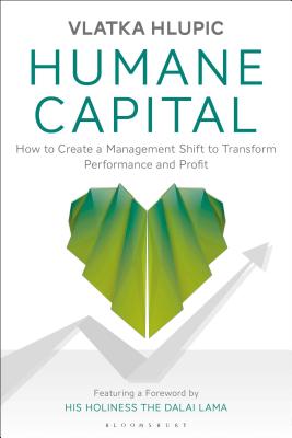 Humane Capital: How to Create a Management Shift to Transform Performance and Profit - Hlupic, Vlatka