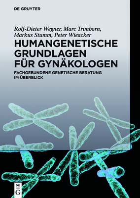 Humangenetische Grundlagen F?r Gyn?kologen: Fachgebundene Genetische Beratung Im ?berblick - Wegner, Rolf-Dieter, and Trimborn, Marc, and Stumm, Markus