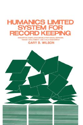 Humanics Limited System of Record Keeping: Comprehensive Compliance Models for Social Services, Parent Involvement, Education and Child Assessment - Wilson, Gary B