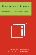 Humanism And Tyranny: Studies In The Italian Trecento