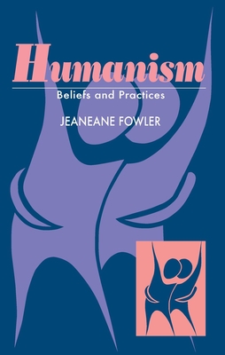 Humanism: Beliefs & Practices - Fowler, Jeaneane D