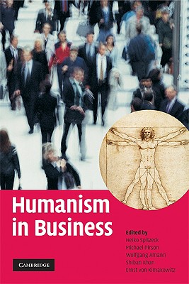 Humanism in Business - Spitzeck, Heiko, Dr. (Editor), and Pirson, Michael, Dr. (Editor), and Amann, Wolfgang, Dr. (Editor)