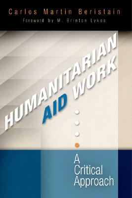 Humanitarian Aid Work: A Critical Approach - Martn Beristain, Carlos, and Lykes, M Brinton (Foreword by)