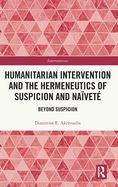 Humanitarian Intervention and the Hermeneutics of Suspicion and Navet: Beyond Suspicion