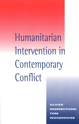 Humanitarian Intervention in Contemporary Conflict - Ramsbotham, Oliver, and Woodhouse, Tom