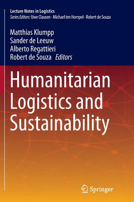 Humanitarian Logistics and Sustainability - Klumpp, Matthias (Editor), and De Leeuw, Sander (Editor), and Regattieri, Alberto (Editor)