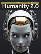 Humanity 2.0: Redefining Ourselves in the Age of Artificial Intelligence with proper outline