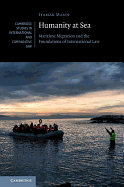 Humanity at Sea: Maritime Migration and the Foundations of International Law