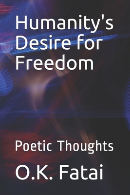 Humanity's Desire for Freedom: Poetic Thoughts - Fatai, O K