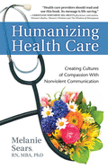 Humanizing Health Care: Creating Cultures of Compassion with Nonviolent Communication