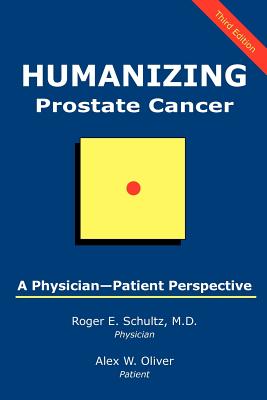 Humanizing Prostate Cancer: A Physician-Patient Perspective - Schultz, Roger E, and Oliver, Alex W