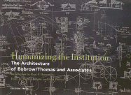 Humanizing the Institution: The Architecture of Bobrow/Thomas and Associates - Barreneche, Raul A (Introduction by), and Bobrow, Michaael, and Thomas, Julia