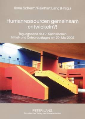 Humanressourcen Gemeinsam Entwickeln?!: Tagungsband Des 2. Saechsischen Mittel- Und Osteuropatages Am 20. Mai 2005 - Kompetenzzentrum Mittel-Und (Editor), and Scherm, Ilona (Editor), and Lang, Rainhart (Editor)