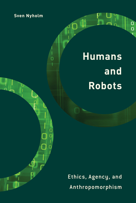 Humans and Robots: Ethics, Agency, and Anthropomorphism - Nyholm, Sven