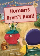 Humans Aren't Real!: (Gold Early Reader)