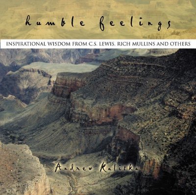 Humble Feelings: Inspirational Wisdom from C.S. Lewis, Rich Mullins, and Others - Kalitka, Andrew