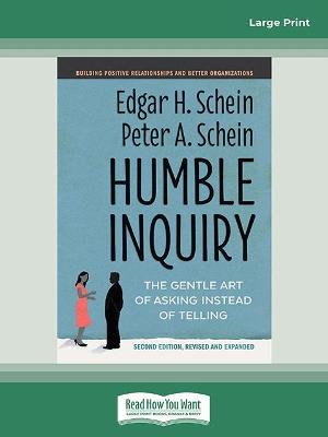 Humble Inquiry, Second Edition: The Gentle Art of Asking Instead of Telling - Schein, Edgar H. Schein and Peter A.
