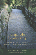 Humble Leadership: Being Radically Open to God's Guidance and Grace