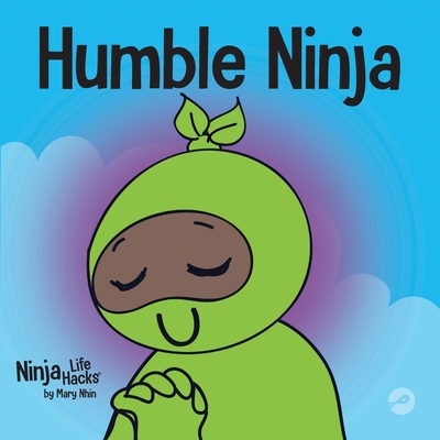 Humble Ninja: A Children's Book About Developing Humility - Nhin, Mary