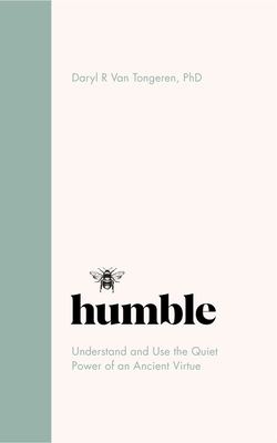 Humble: The Quiet Power of an Ancient Virtue - Tongeren, Daryl R Van