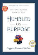 Humbled on Purpose: Discovering Strength Through Vulnerability, Humor, and Grace