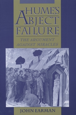 Hume's Abject Failure: The Argument Against Miracles - Earman, John