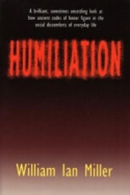 Humiliation - Miller, William Ian