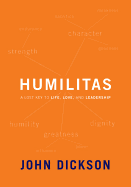 Humilitas: A Lost Key to Life, Love, and Leadership