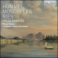 Hummel, Moscheles, Ries: Cello Sonatas - Costantino Mastroprimiano (piano); Marco Testori (cello)