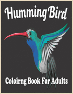 HummingBird coloring Book For adults: An Adult Coloring Book Featuring Charming Hummingbirds, Beautiful Flowers and Nature Patterns for Stress Relief and Relaxation