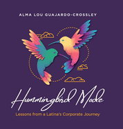 Hummingbird Mode: Lessons from a Latina's Corporate Journey