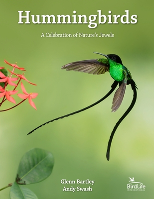 Hummingbirds: A Celebration of Nature's Jewels - Bartley, Glenn, and Swash, Andy, and Zurita, Patricia (Foreword by)