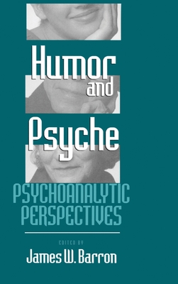 Humor and Psyche: Psychoanalytic Perspectives - Barron, James W