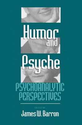 Humor and Psyche: Psychoanalytic Perspectives - Barron, James W.