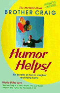 Humor Helps!: The Benefits of Humor, Laughter, and Being Funny