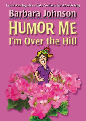 Humor Me, I'm Over the Hill - Johnson, Barbara