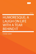 Humoresque; A Laugh on Life with a Tear Behind It